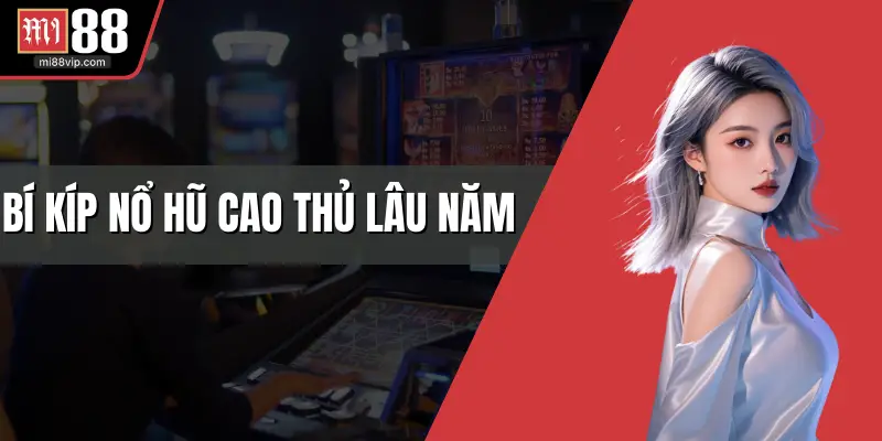 Bí kíp nổ hũ cao thủ lâu năm