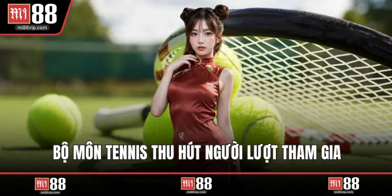 Bộ môn tennis thu hút người lượt tham gia