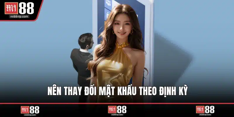 Nên thay đổi mật khẩu theo định kỳ