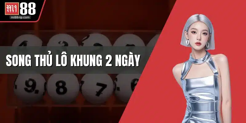 song thủ lô khung 2 ngày