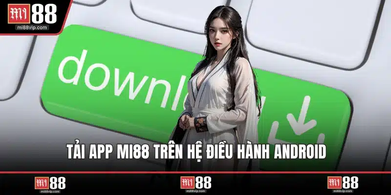 Tải app MI88 trên hệ điều hành Android