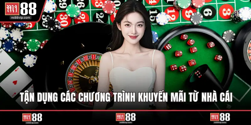 Tận dụng các chương trình khuyến mãi từ nhà cái