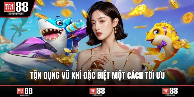 Tận dụng vũ khí đặc biệt một cách tối ưu