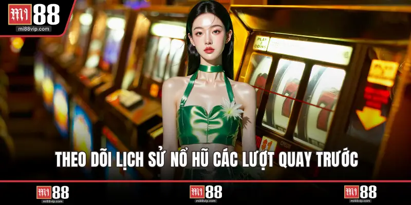 Theo dõi lịch sử nổ hũ các lượt quay trước